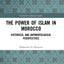 The Power of Islam in Morocco: Historical and Anthropological Perspectives (Variorum Collected Studies)