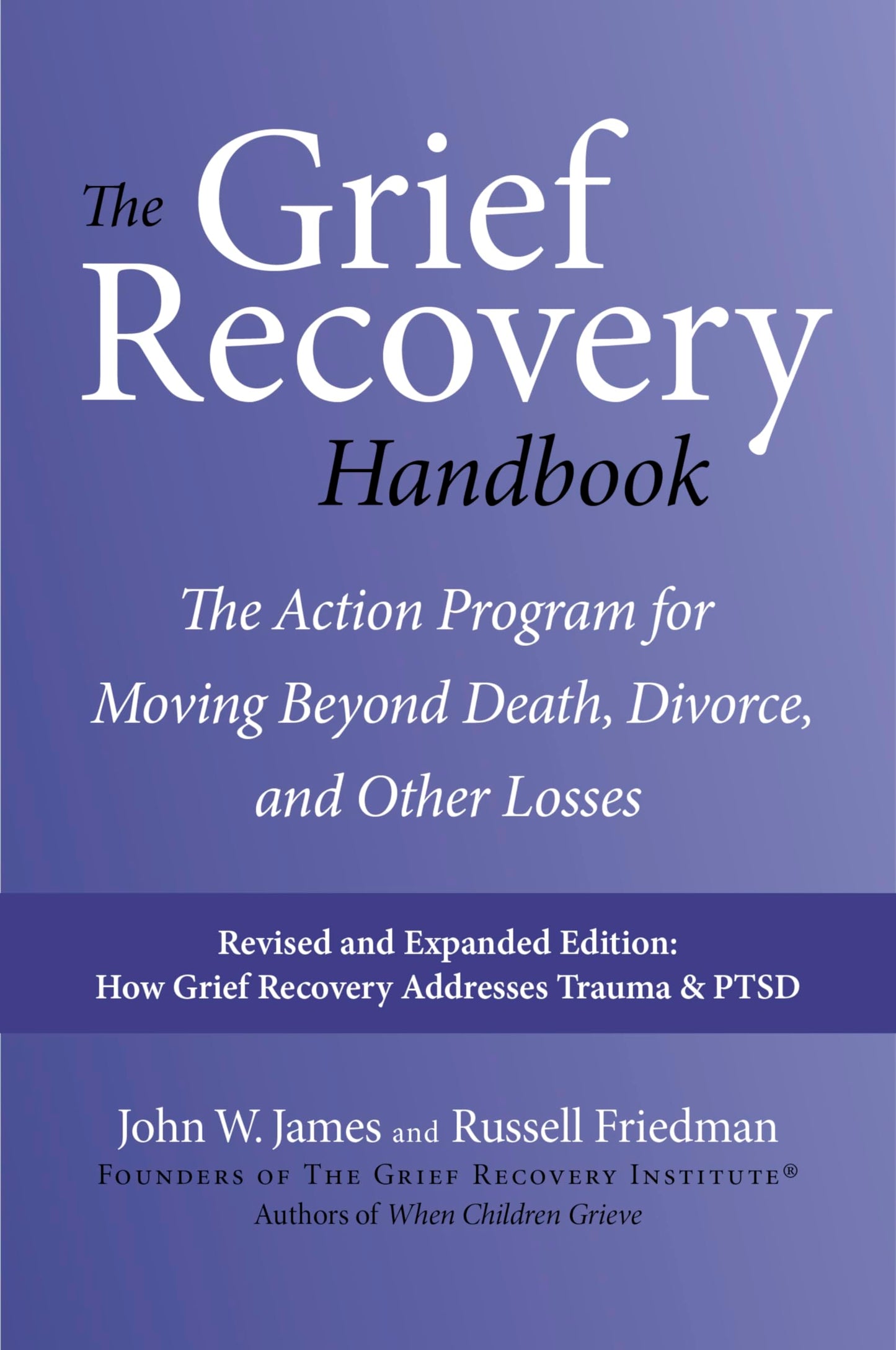 The Grief Recovery Handbook, 20th Anniversary Expanded Edition: The Action Program for Moving Beyond Death, Divorce, and Other Losses - Reclaim Your Happiness and Life
