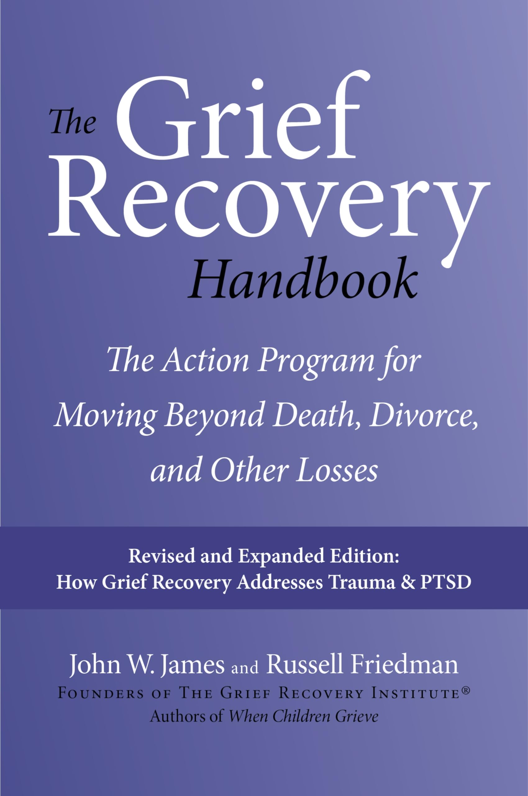 The Grief Recovery Handbook, 20th Anniversary Expanded Edition: The Action Program for Moving Beyond Death, Divorce, and Other Losses - Reclaim Your Happiness and Life