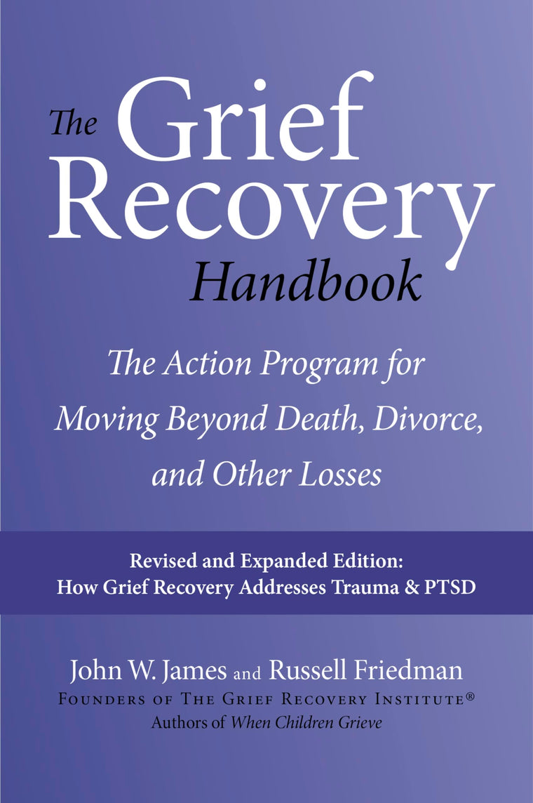 The Grief Recovery Handbook, 20th Anniversary Expanded Edition: The Action Program for Moving Beyond Death, Divorce, and Other Losses - Reclaim Your Happiness and Life