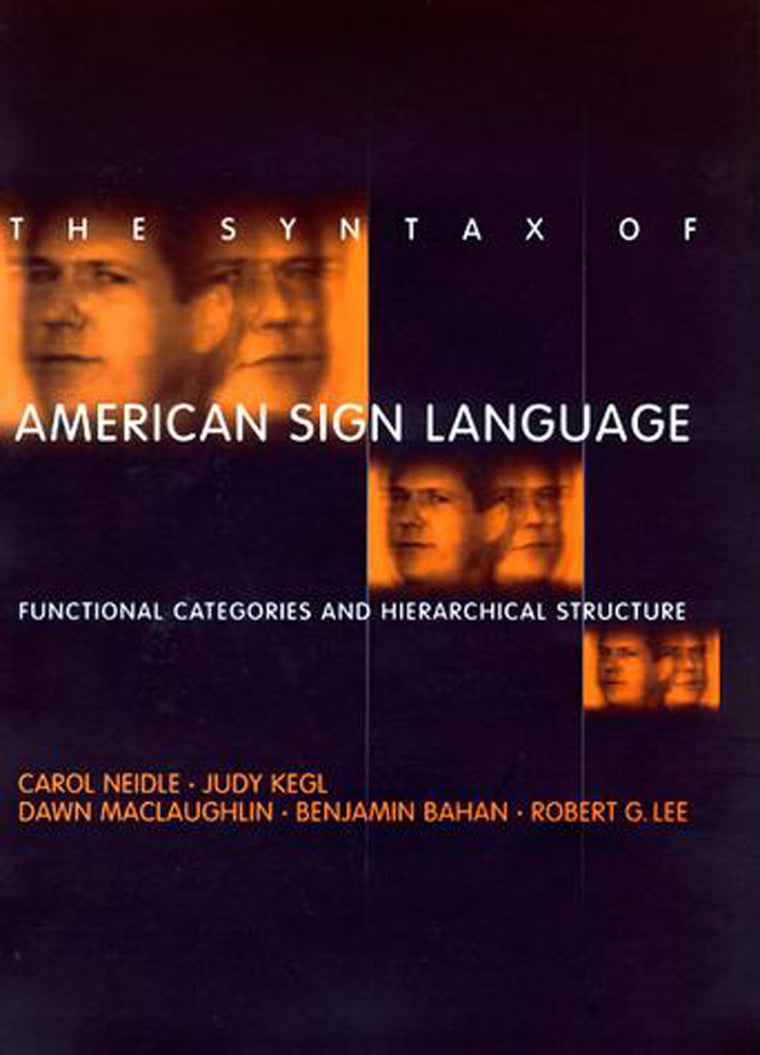 The Syntax of American Sign Language: Functional Categories and Hierarchical Structure (Language, Speech, and Communication)