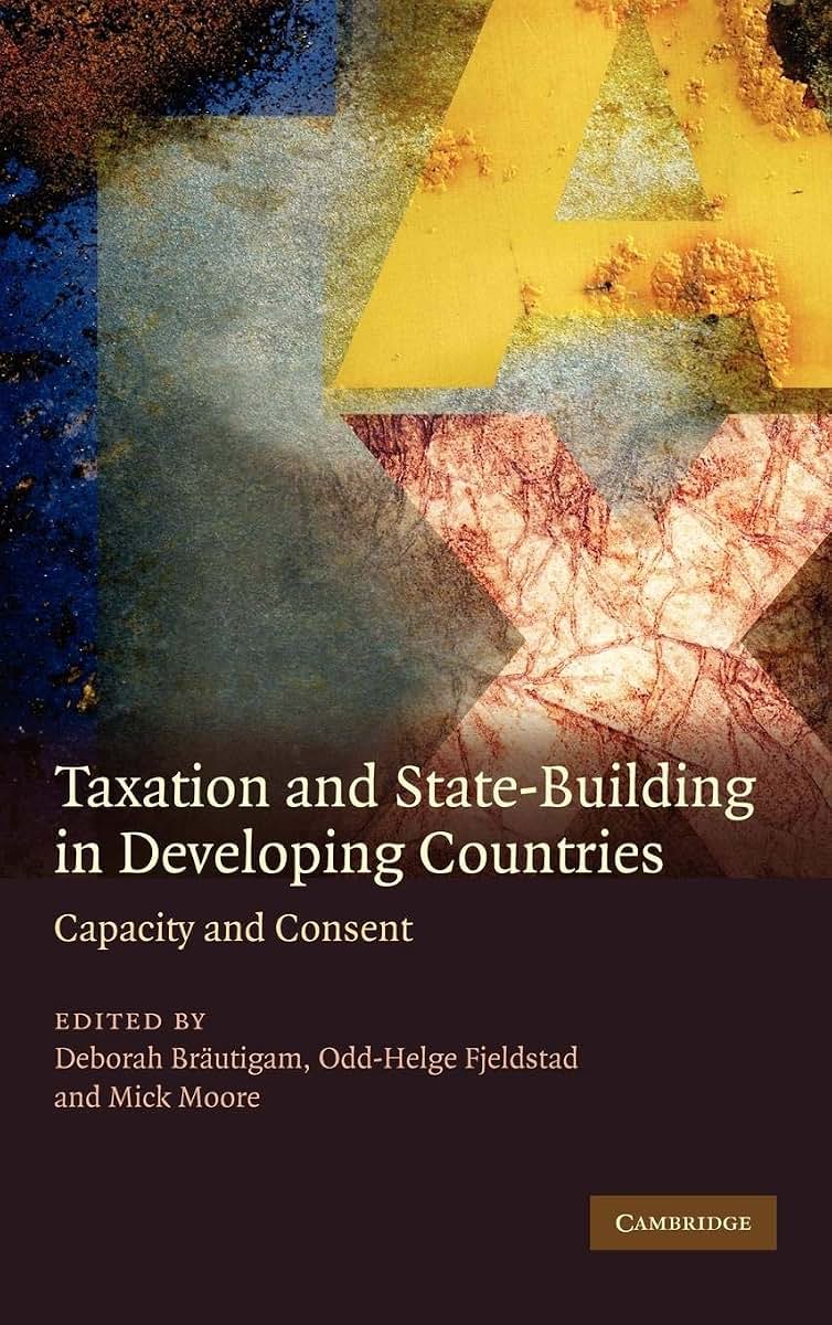 Taxation and State-Building in Developing Countries: Capacity and Consent