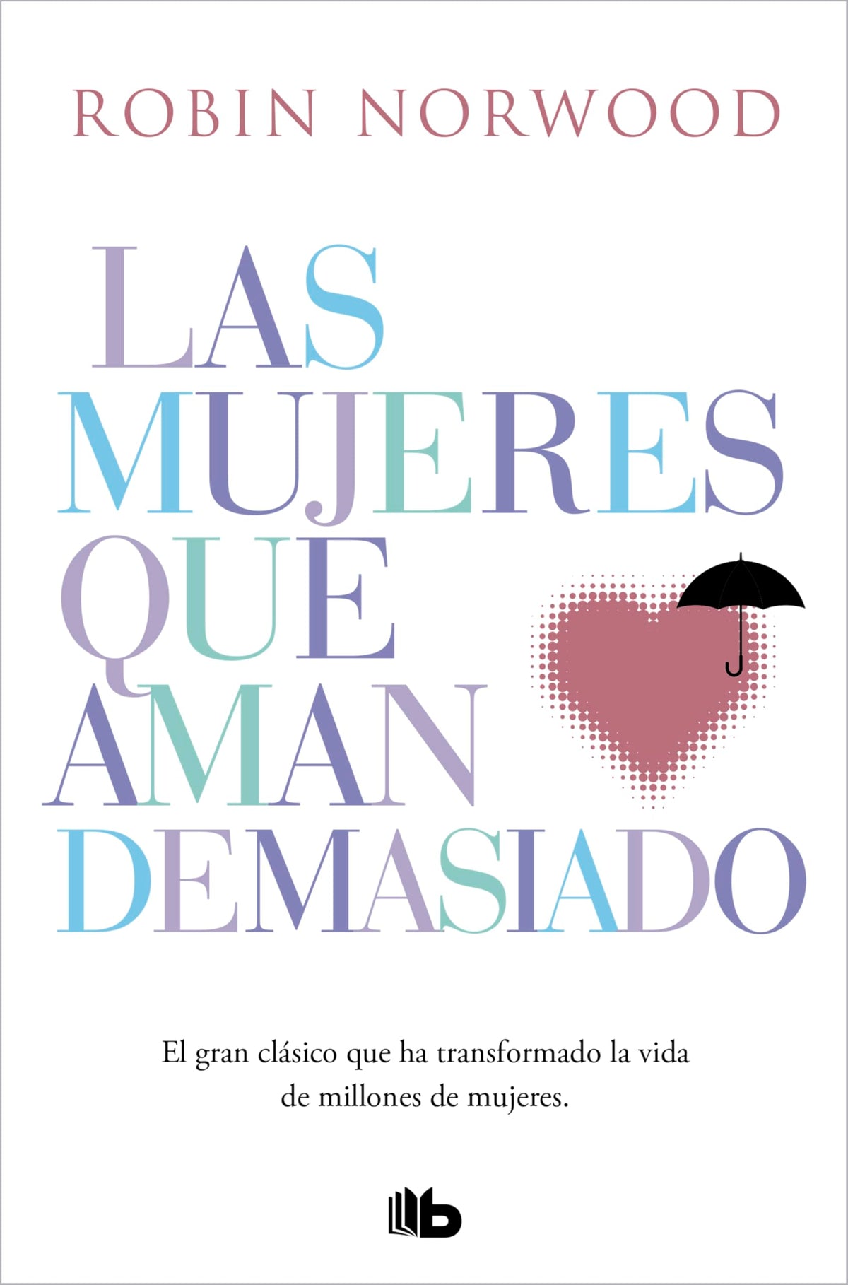 Las mujeres que aman demasiado: El best seller que ha ayudado a millones de mujeres