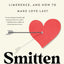 Smitten: Romantic Obsession, the Neuroscience of Limerence, and How to Make Love Last