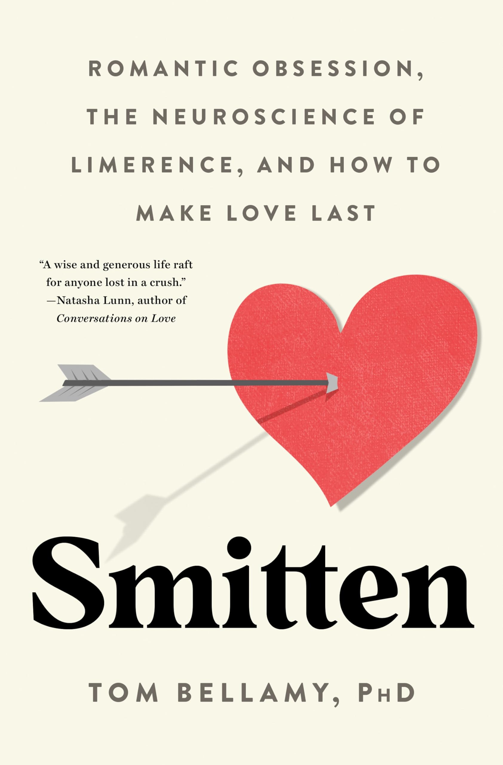 Smitten: Romantic Obsession, the Neuroscience of Limerence, and How to Make Love Last
