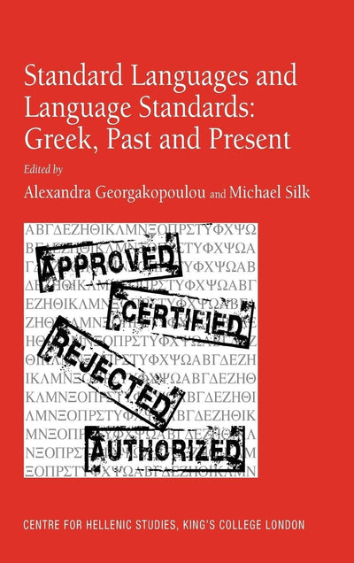 Standard Languages and Language Standards - Greek, Past and Present (Centre for Hellenic Studies, King's College London, 12)