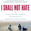 I Shall Not Hate: A Gaza Doctor's Journey on the Road to Peace and Human Dignity