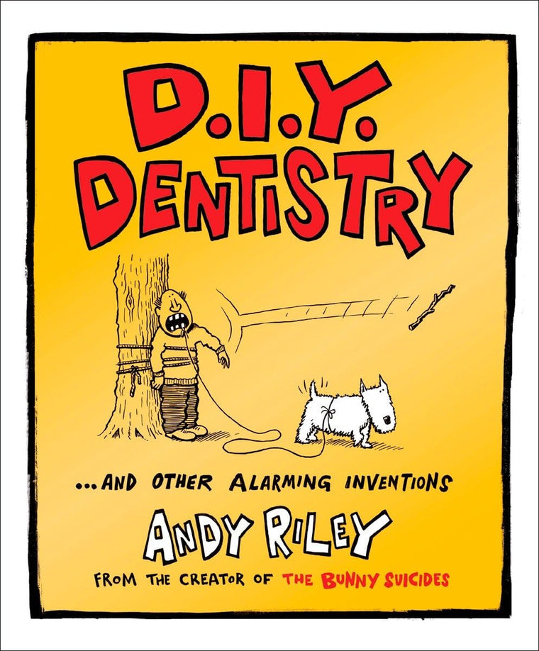 DIY Dentistry and Other Alarming Inventions by Riley, Andy
