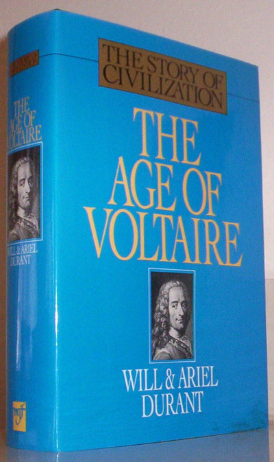 The Age of Voltaire: A History of Civilization in Western Europe from 1715 to 1756, With Special Emphasis on the Conflict Between Religion and Philosophy (The Story of Civilization, Vol. 9)