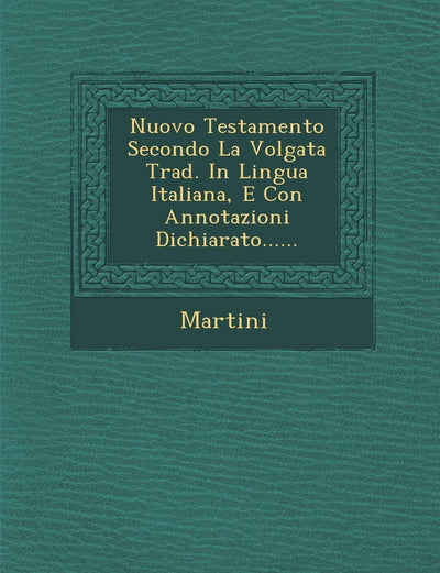 Nuovo Testamento Secondo La Volgata Trad. in Lingua Italiana, E Con Annotazioni Dichiarato...... (English and Italian Edition)