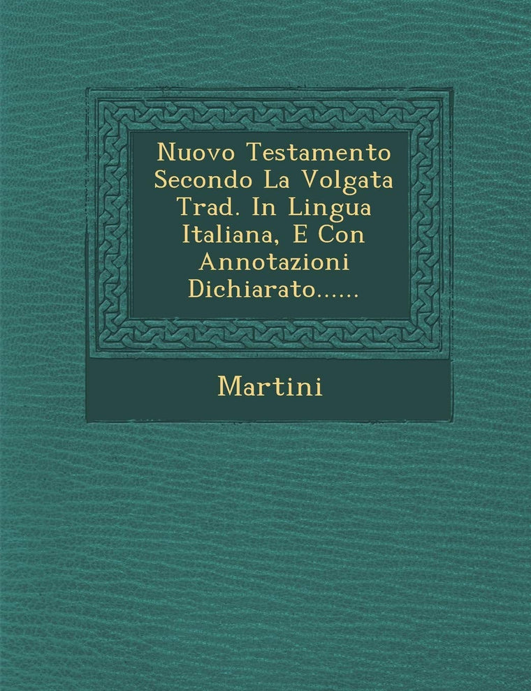 Nuovo Testamento Secondo La Volgata Trad. in Lingua Italiana, E Con Annotazioni Dichiarato...... (English and Italian Edition)