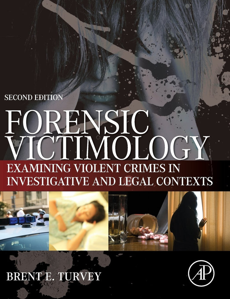 Forensic Victimology: Examining Violent Crime Victims in Investigative and Legal Contexts