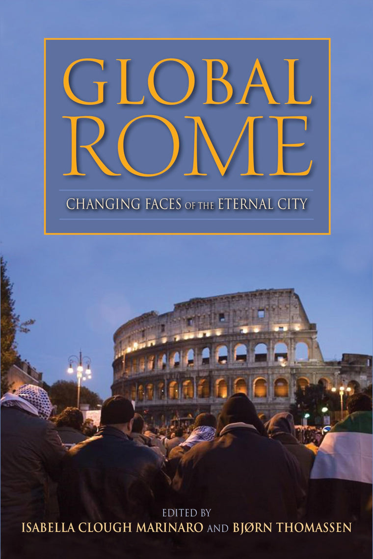 Global Rome: Changing Faces of the Eternal City (New Anthropologies of Europe)