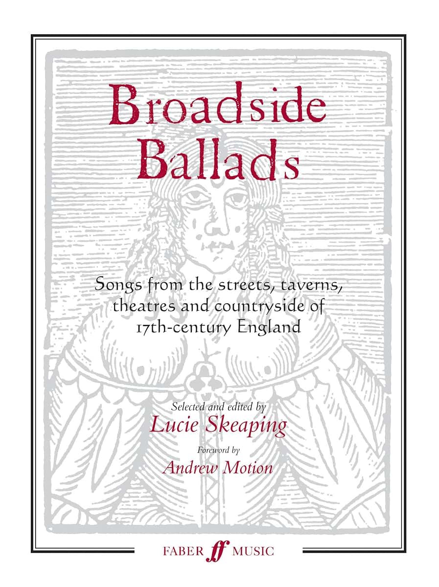 Broadside Ballads: Songs from the Streets, Taverns, Theaters, and Countryside of 17th-Century England (Faber Edition)