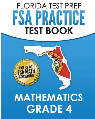 FLORIDA TEST PREP FSA Practice Test Book Mathematics Grade 4: Preparation for the FSA Mathematics Tests