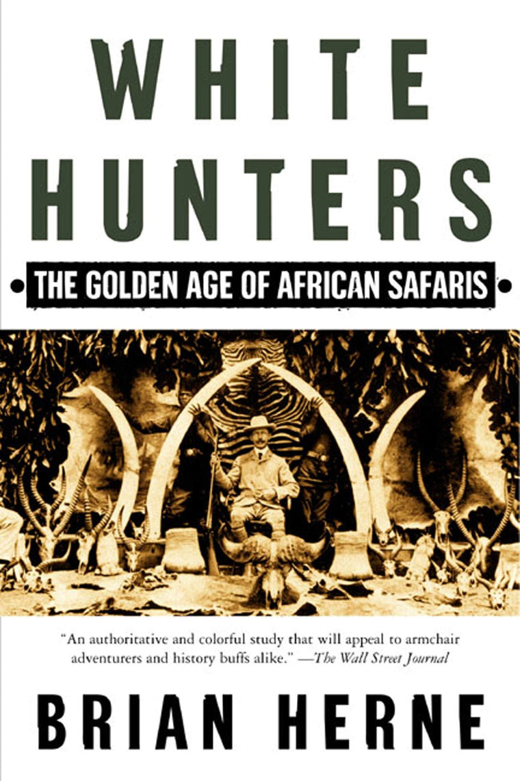 White Hunters:The Golden Age of African Safaris