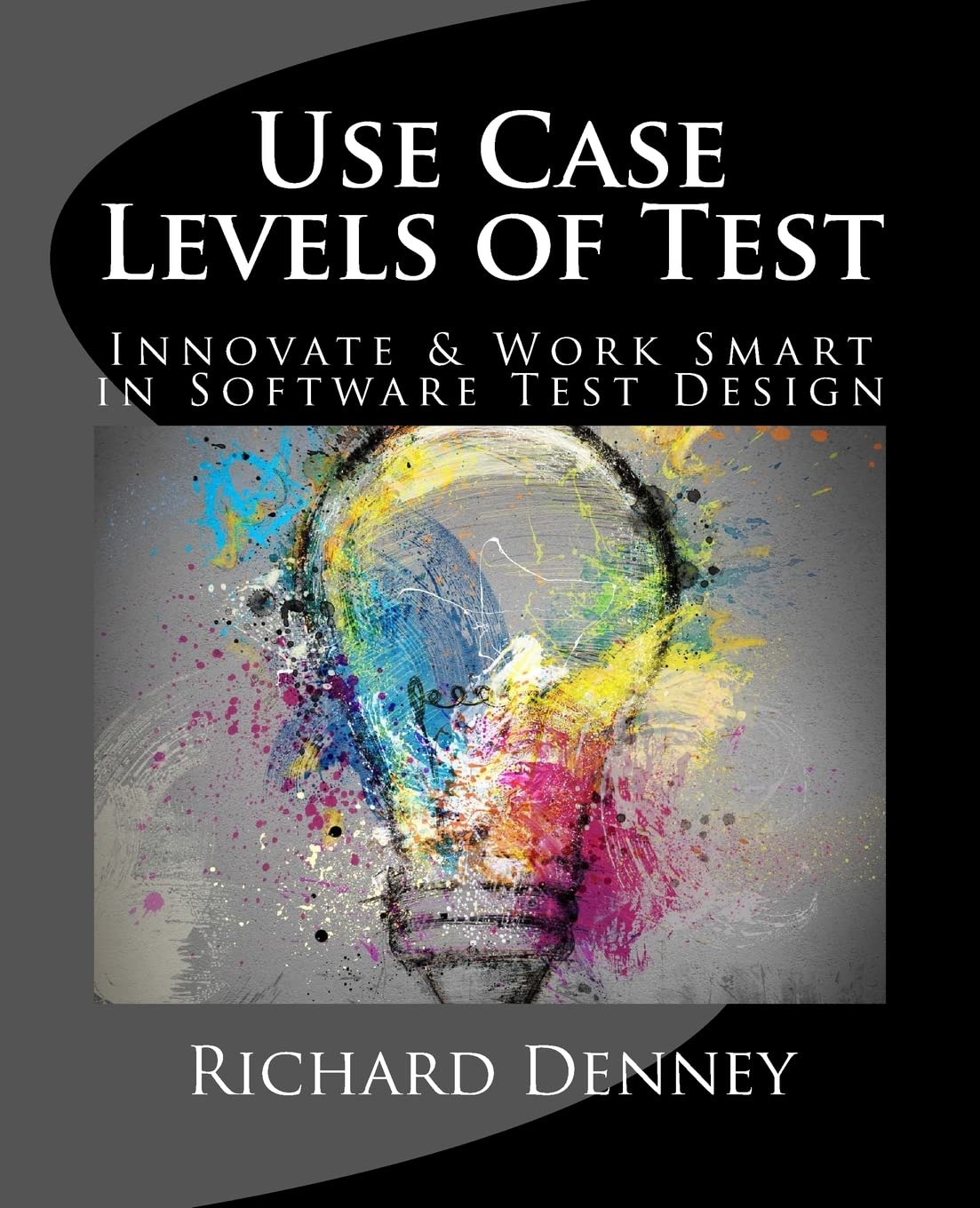 Use Case Levels of Test: Innovate and Work Smart in Software Test Design
