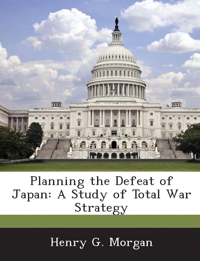 Planning the Defeat of Japan: A Study of Total War Strategy