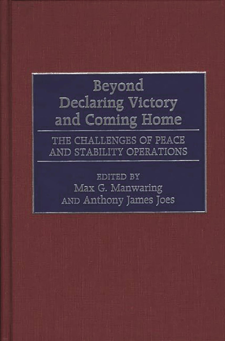 Beyond Declaring Victory and Coming Home: The Challenges of Peace and Stability Operations