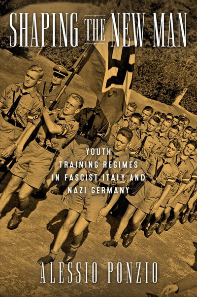 Shaping the New Man: Youth Training Regimes in Fascist Italy
