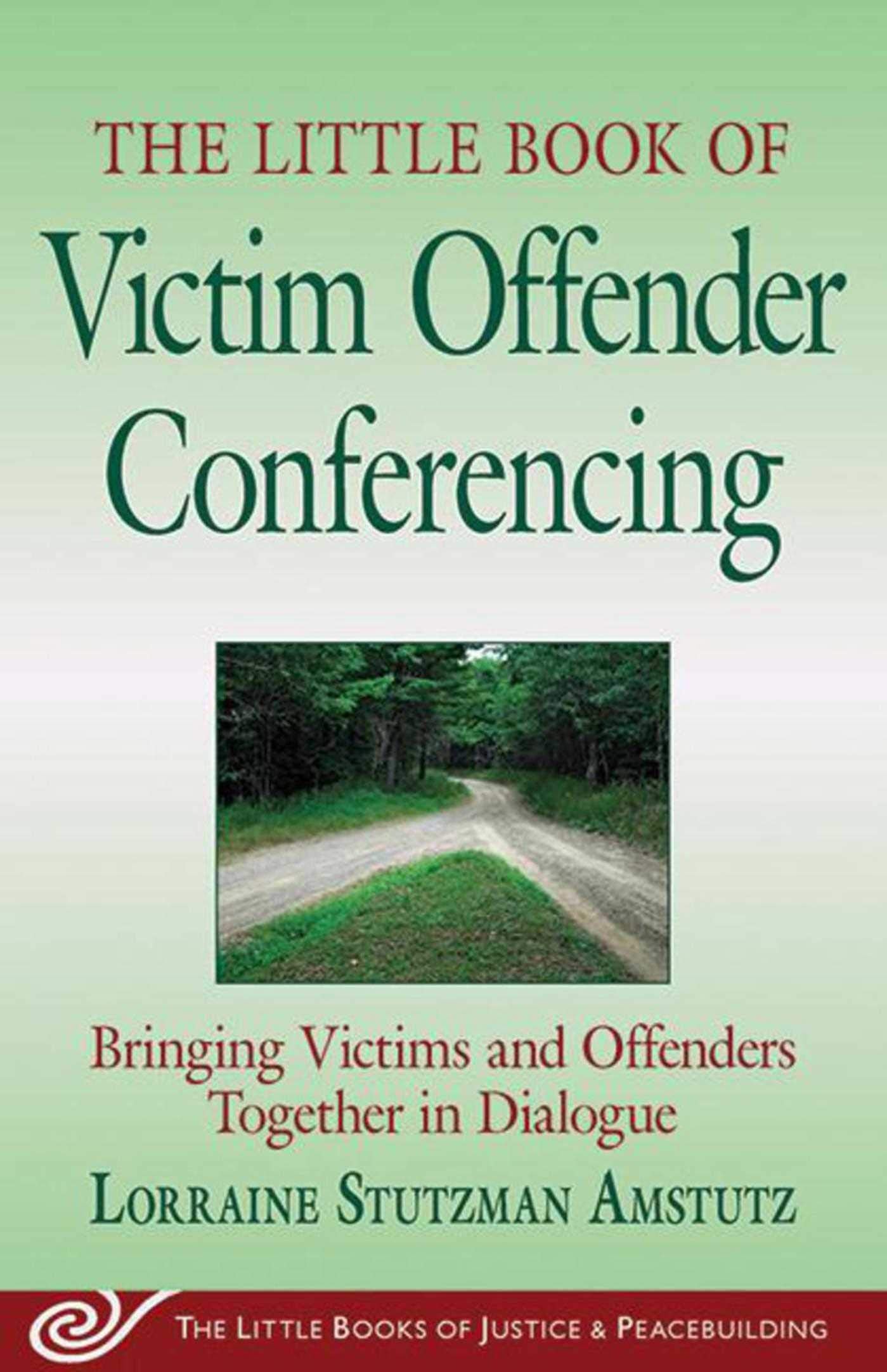 The Little Book of Victim Offender Conferencing: Bringing Victims and Offenders Together in Dialogue (Justice and Peacebuilding)
