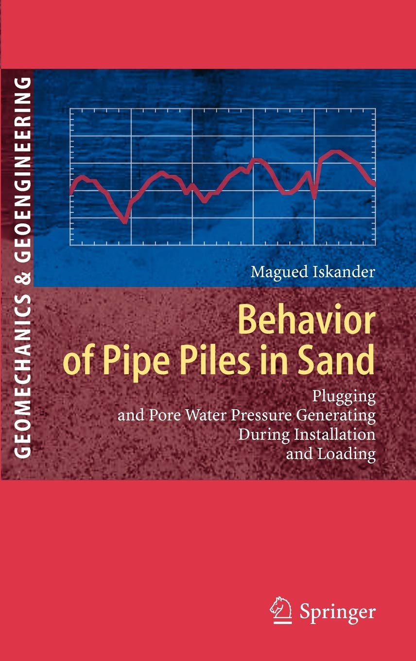Behavior of Pipe Piles in Sand: Plugging & Pore-Water Pressure Generation During Installation and Loading (Springer Series in Geomechanics and Geoengineering)