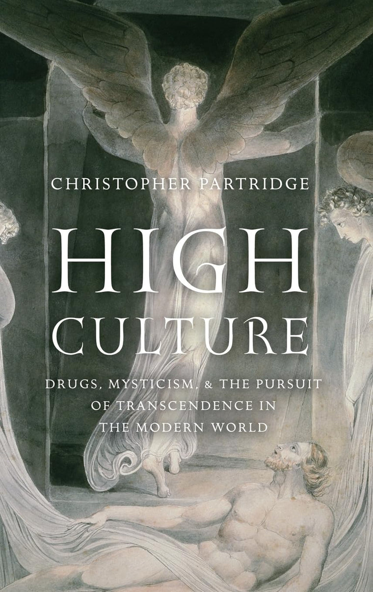 High Culture: Drugs, Mysticism, and the Pursuit of Transcendence in the Modern World