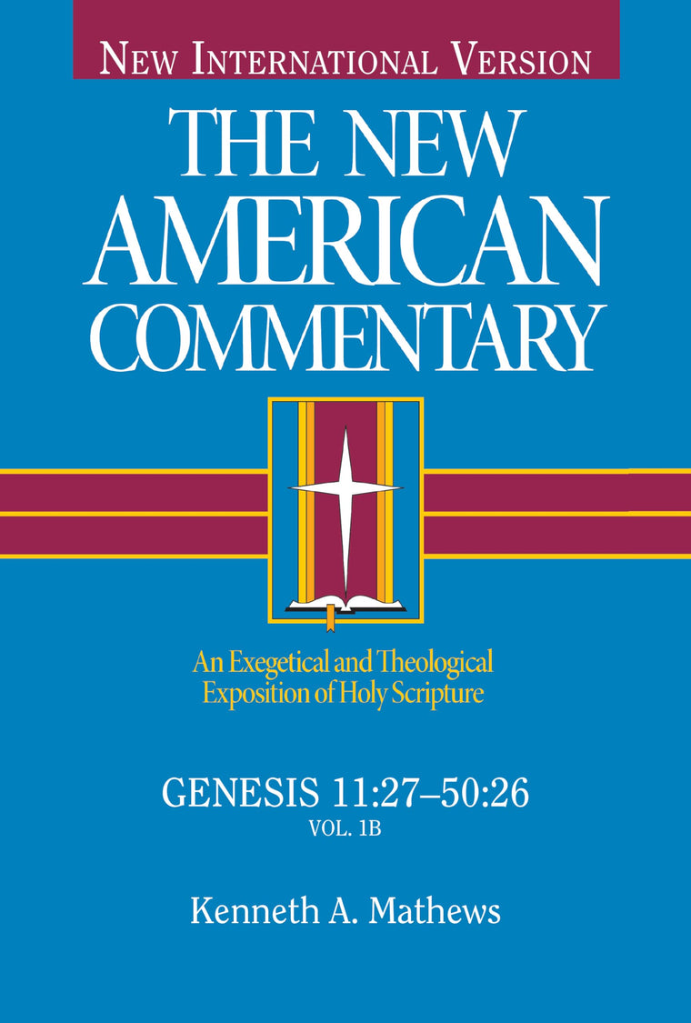 Genesis 11:27-50:26: An Exegetical and Theological Exposition of Holy Scripture (Volume 1) (The New American Commentary)