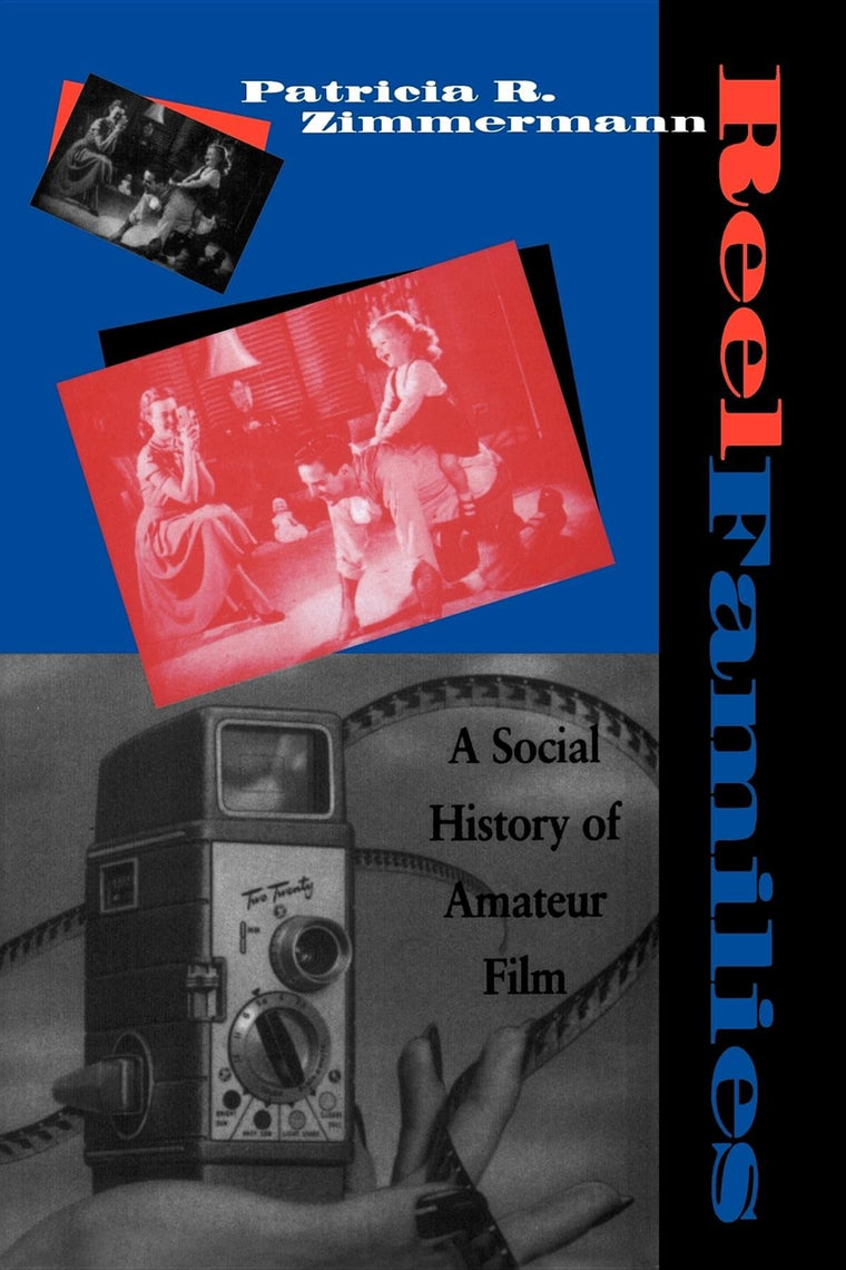 Reel Families: A Social History of Amateur Film (Arts and Politics of the Everyday)