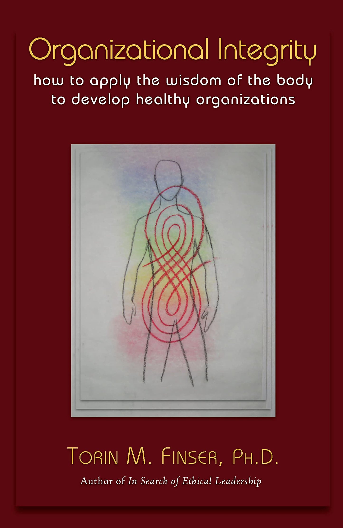 Organizational Integrity: How to Apply the Wisdom of the Body to Develop Healthy Organizations