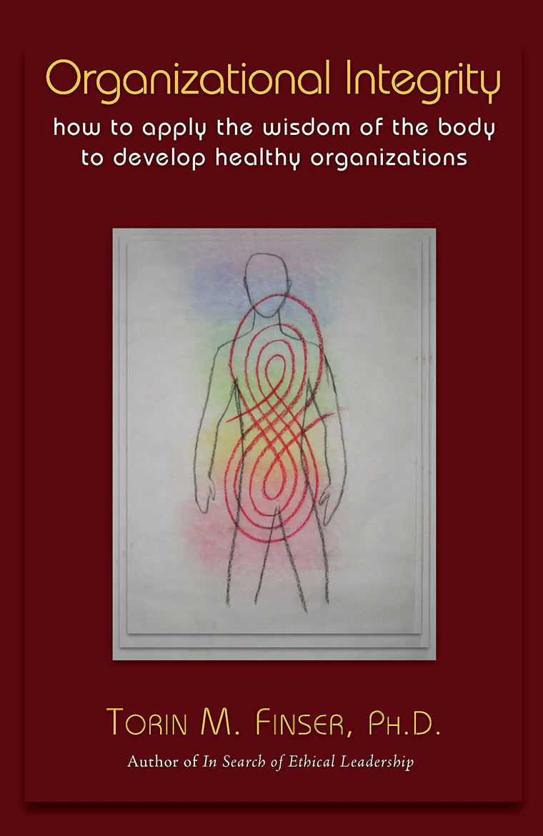 Organizational Integrity: How to Apply the Wisdom of the Body to Develop Healthy Organizations