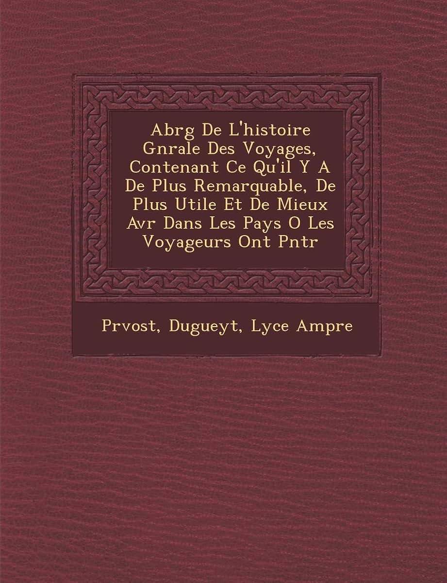 Abr?g? De L'histoire G?n?rale Des Voyages, Contenant Ce Qu'il Y A De Plus Remarquable, De Plus Utile Et De Mieux ... (Spanish Edition)