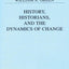 History, Historians, and the Dynamics of Change