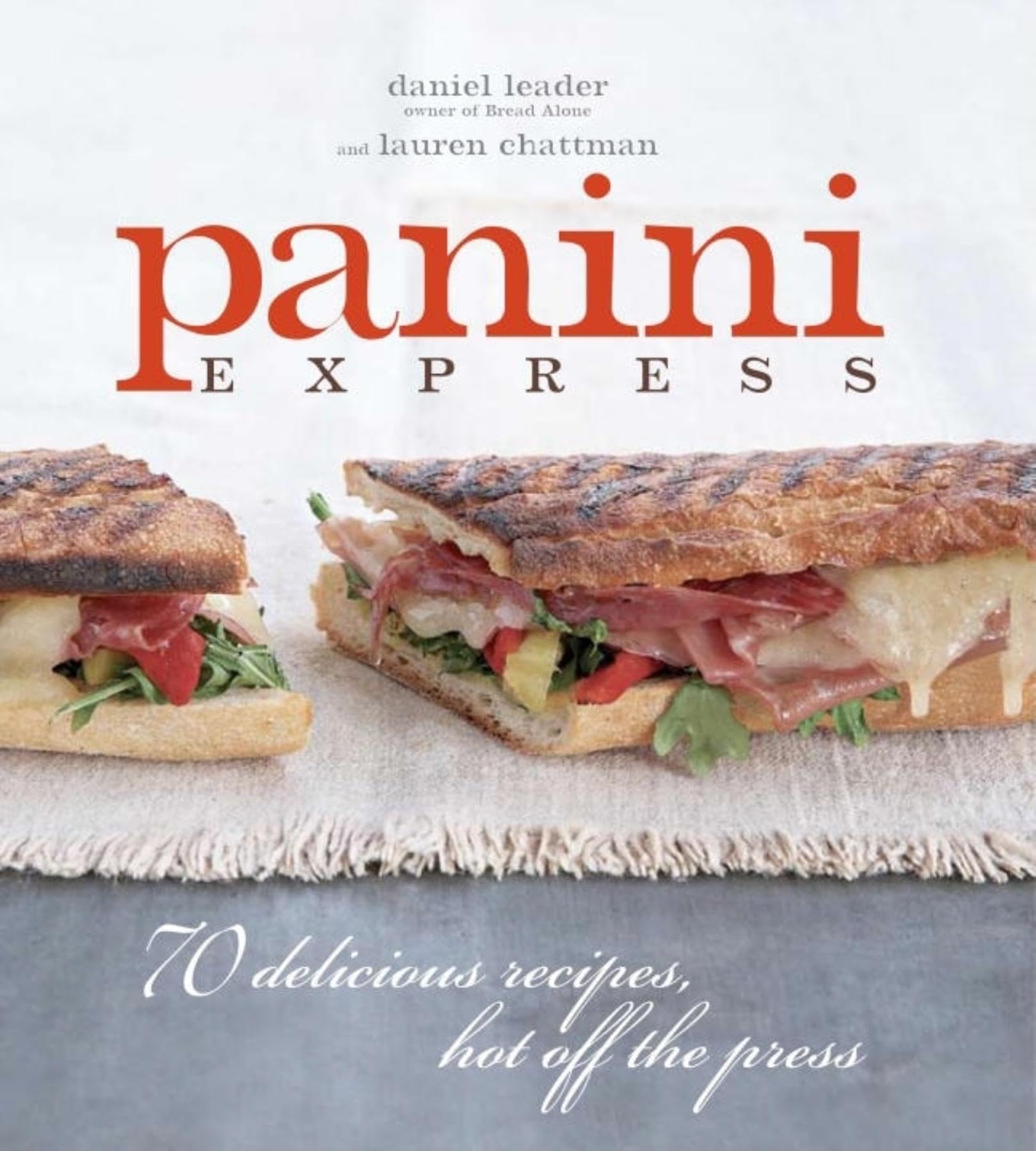 Panini Express: 50 Delicious Sandwiches Hot Off the Press