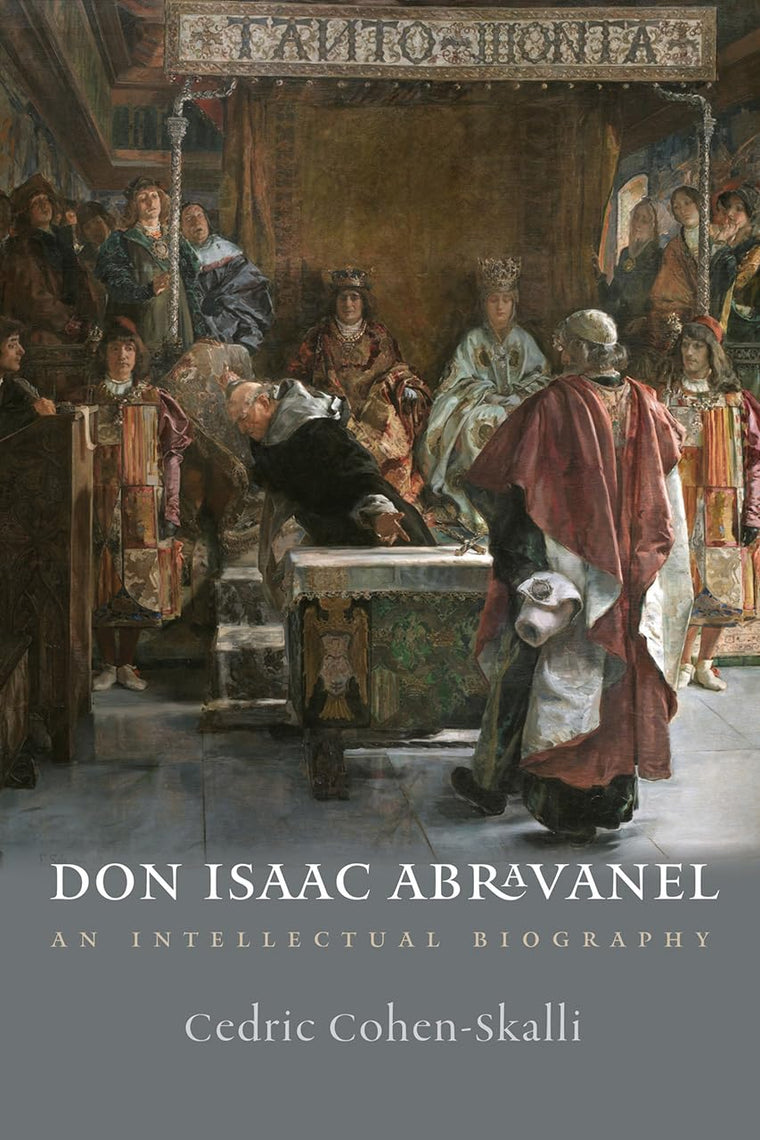 Don Isaac Abravanel: An Intellectual Biography (The Tauber Institute Series for the Study of European Jewry)