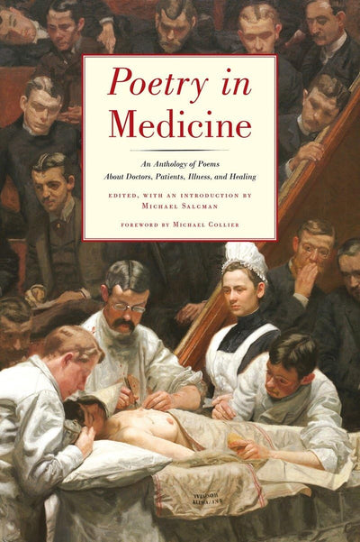 Poetry in Medicine: An Anthology of Poems About Doctors, Patients, Illness and Healing