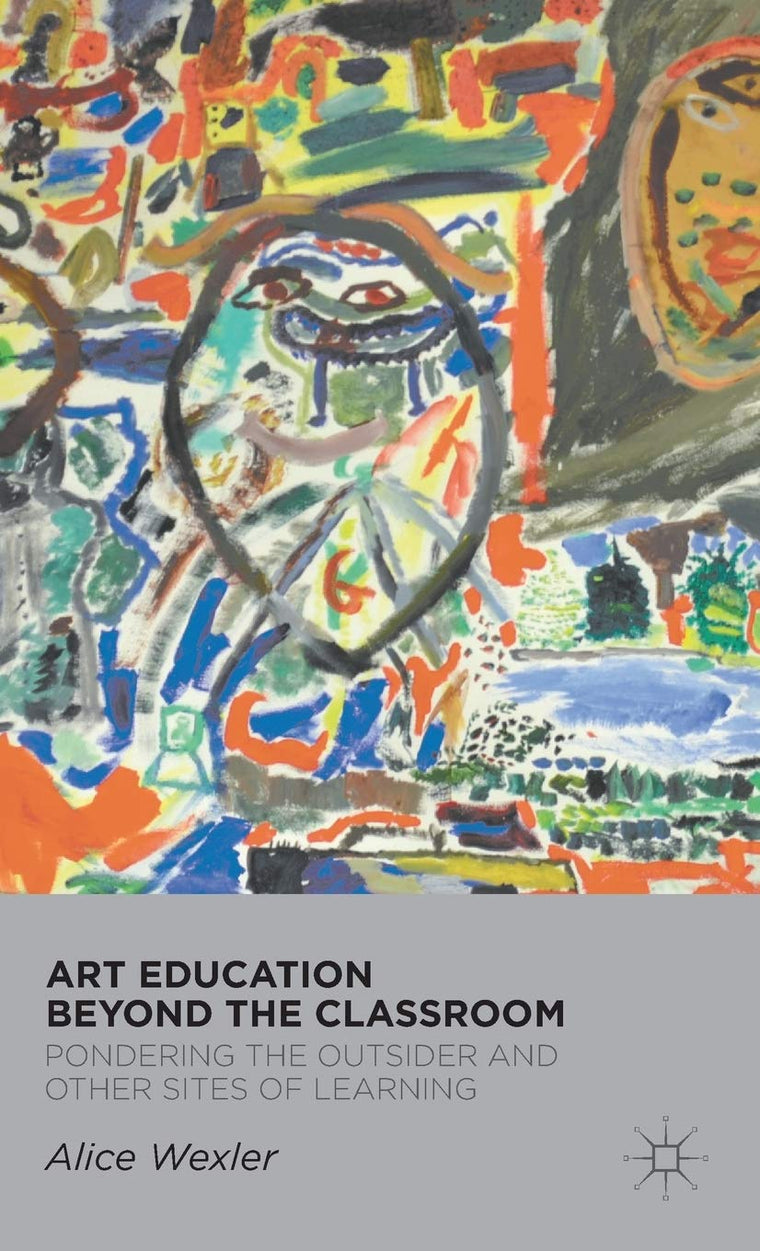 Art Education Beyond the Classroom: Pondering the Outsider and Other Sites of Learning