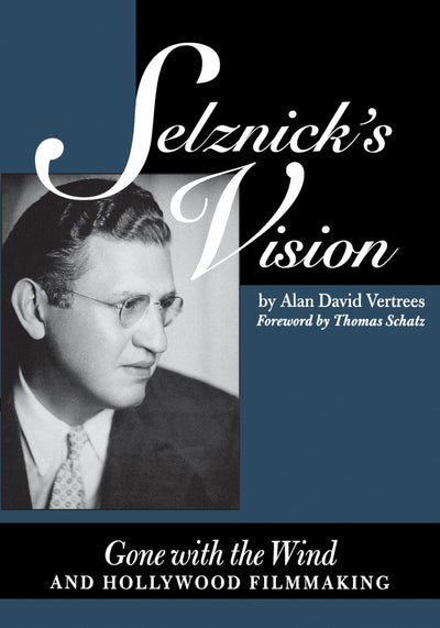 Selznick's Vision: Gone with the Wind and Hollywood Filmmaking (Texas Film and Media Studies Series)