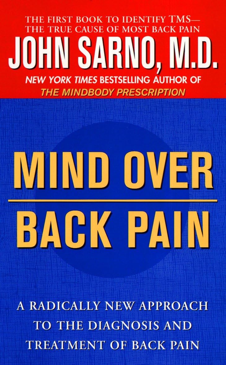 Mind Over Back Pain: A Radically New Approach to the Diagnos
