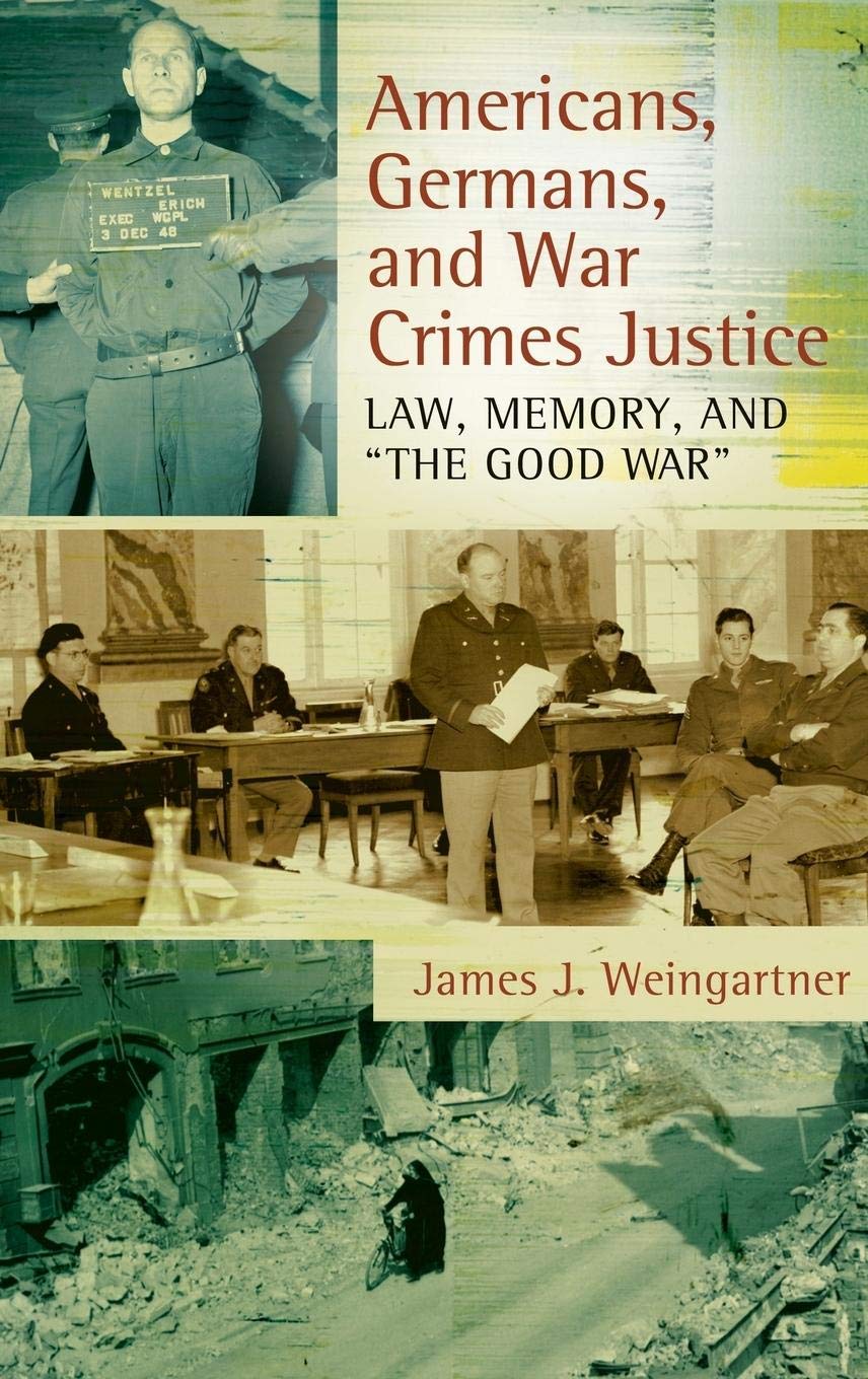Americans, Germans, and War Crimes Justice: Law, Memory, and 'The Good War'