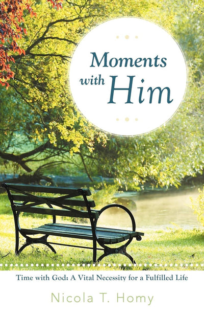 Moments with Him: Time With God: A Vital Necessity for a Fulfilled Life!