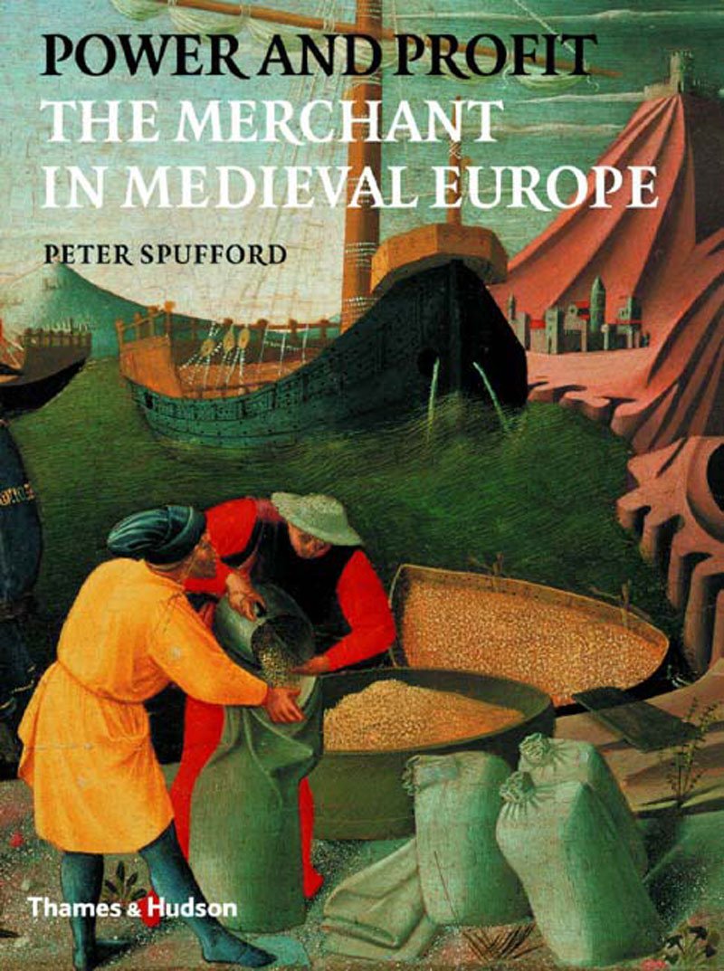 Power and Profit: The Merchant in Medieval Europe