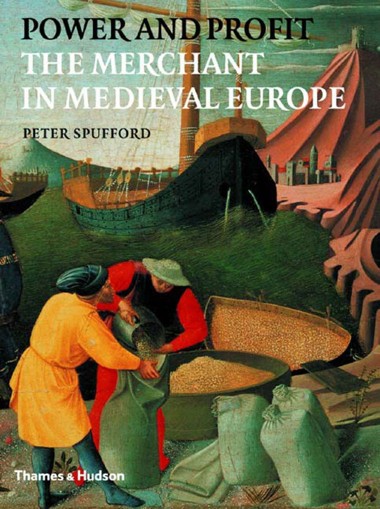 Power and Profit: The Merchant in Medieval Europe