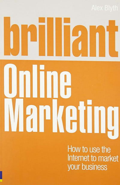Brilliant Online Marketing: How to Use the Internet to Market Your Business