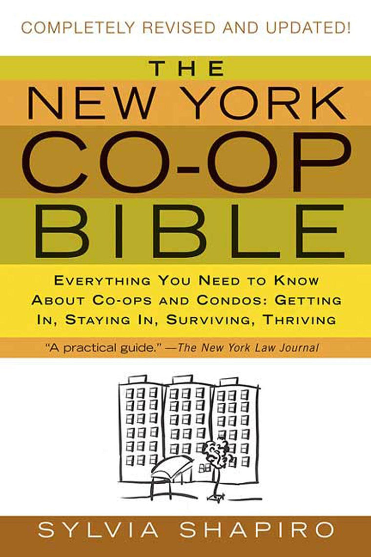 The New York Co-op Bible: Everything You Need to Know About Co-ops and Condos: Getting In, Staying In, Surviving, Thriving