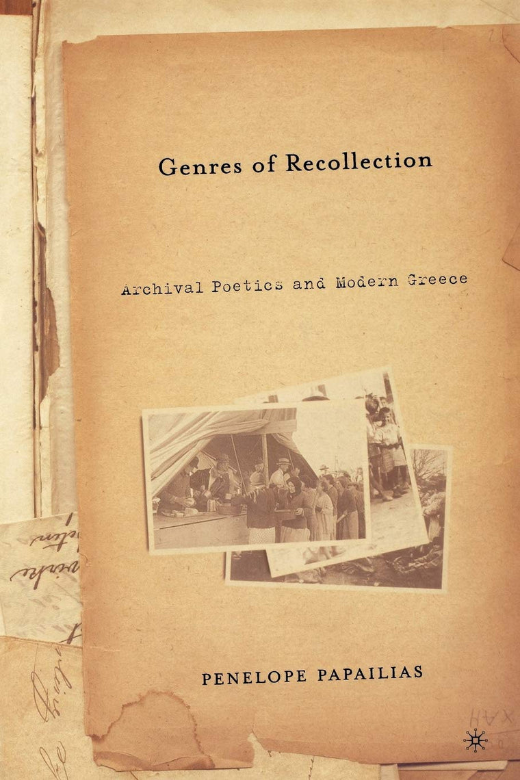 Genres of Recollection: Archival Poetics and Modern Greece (Anthropology, History and the Critical Imagination)