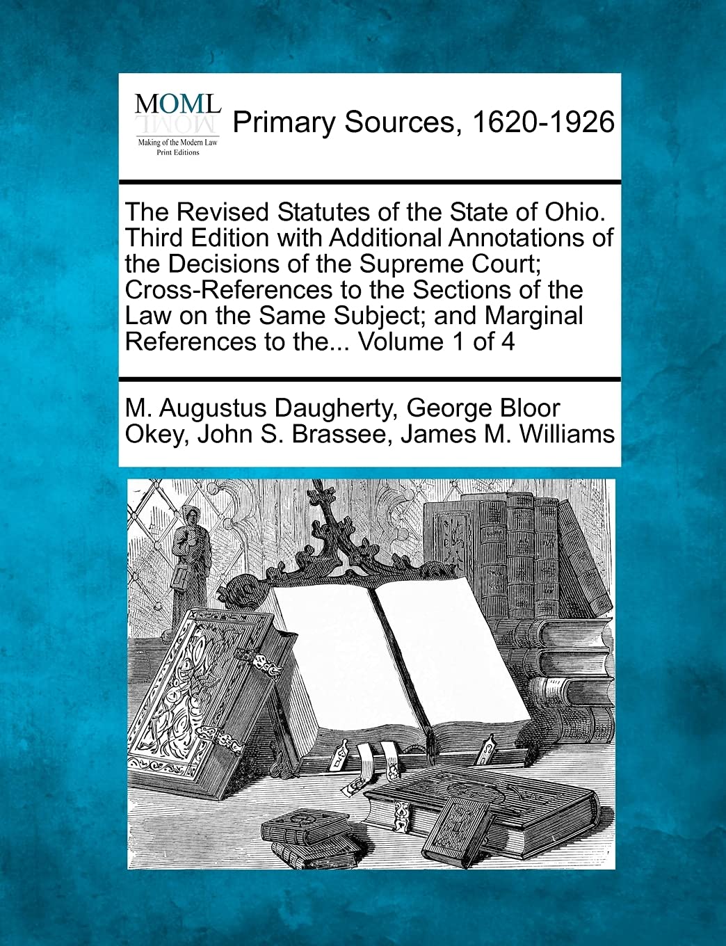 The Revised Statutes of the State of Ohio. Third Edition with Additional Annotations of the Decisions of the Supreme Court; Cross-References to the ... Marginal References to the... Volume 1 of 4
