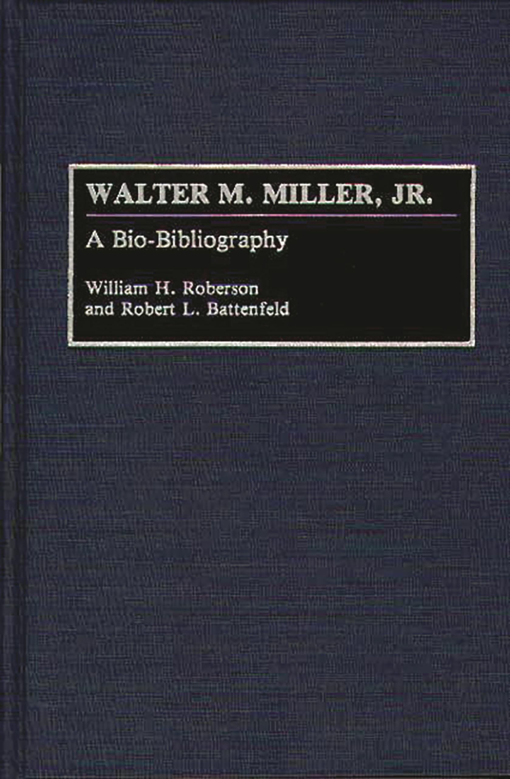 Walter M. Miller, Jr.: A Bio-Bibliography (Bio-Bibliographies in American Literature)