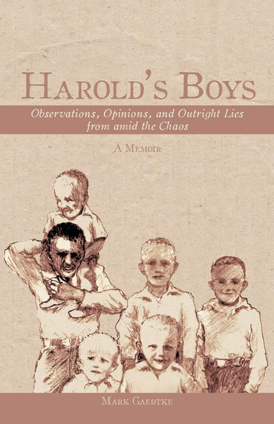 Harold's Boys: Observations, Opinions, and Outright Lies from Amid the Chaos