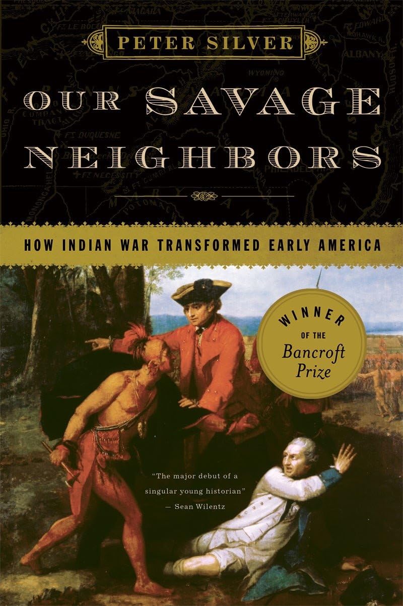 Our Savage Neighbors: How Indian War Transformed Early Ameri